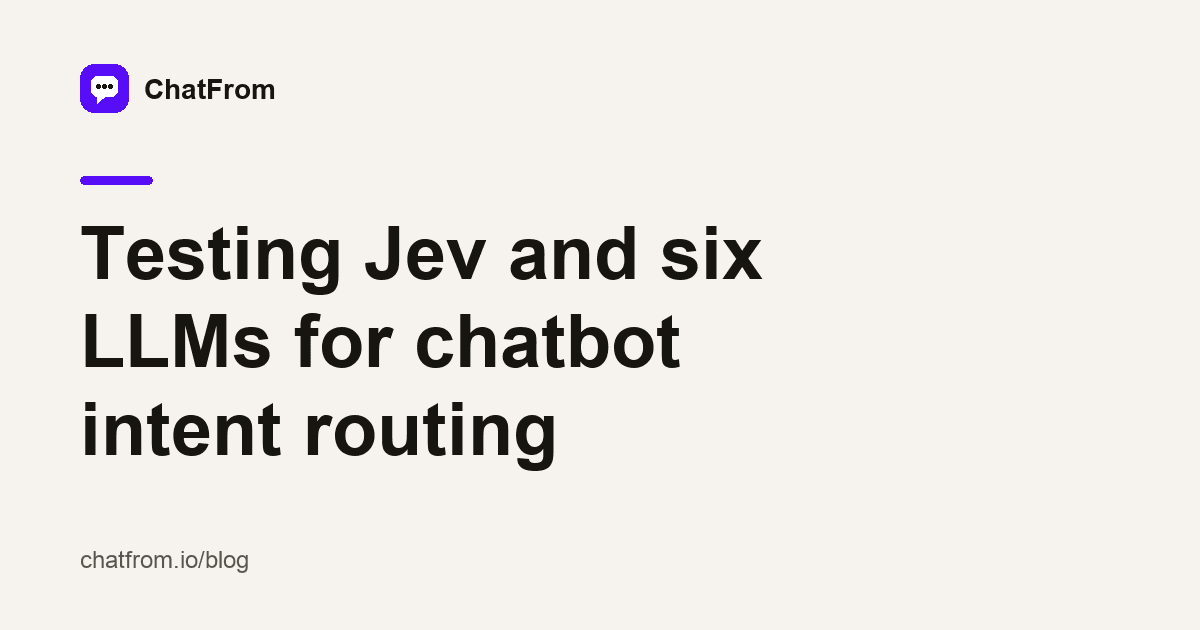 The ChatFrom mark above the title: Testing Jev and six LLMs for chatbot intent routing, on a cream background with a short purple line.